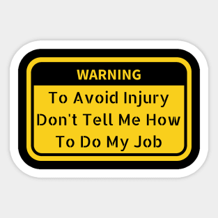 Funny Dad Gift for Father's Day - To Avoid Injury Don't Tell Me How to Do My Job Tee Sticker